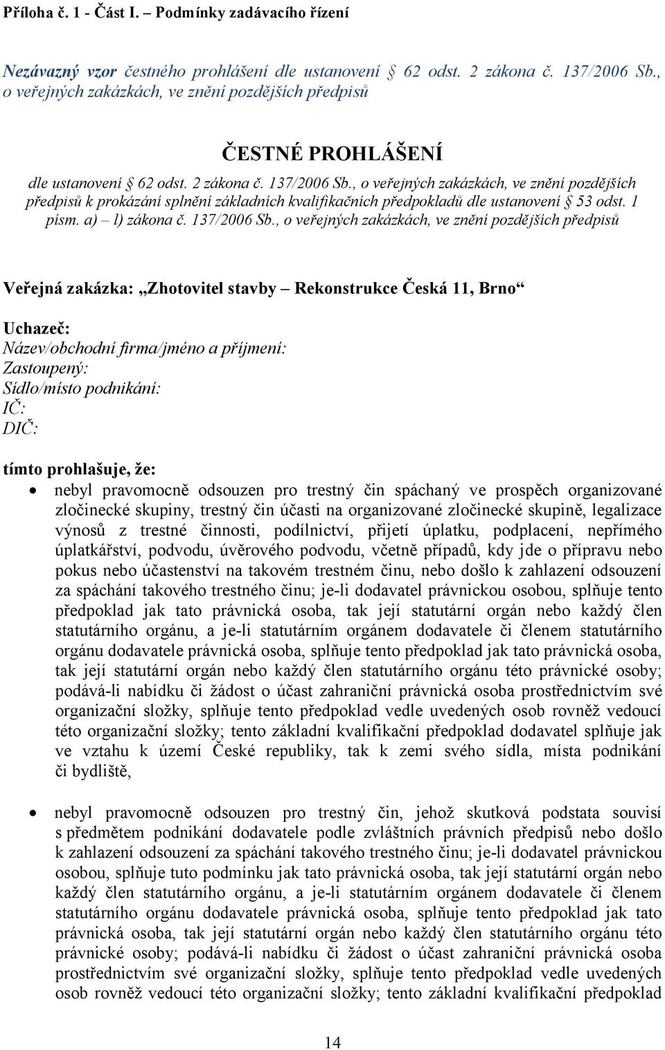 , o veřejných zakázkách, ve znění pozdějších předpisů k prokázání splnění základních kvalifikačních předpokladů dle ustanovení 53 odst. 1 písm. a) l) zákona č. 137/2006 Sb.