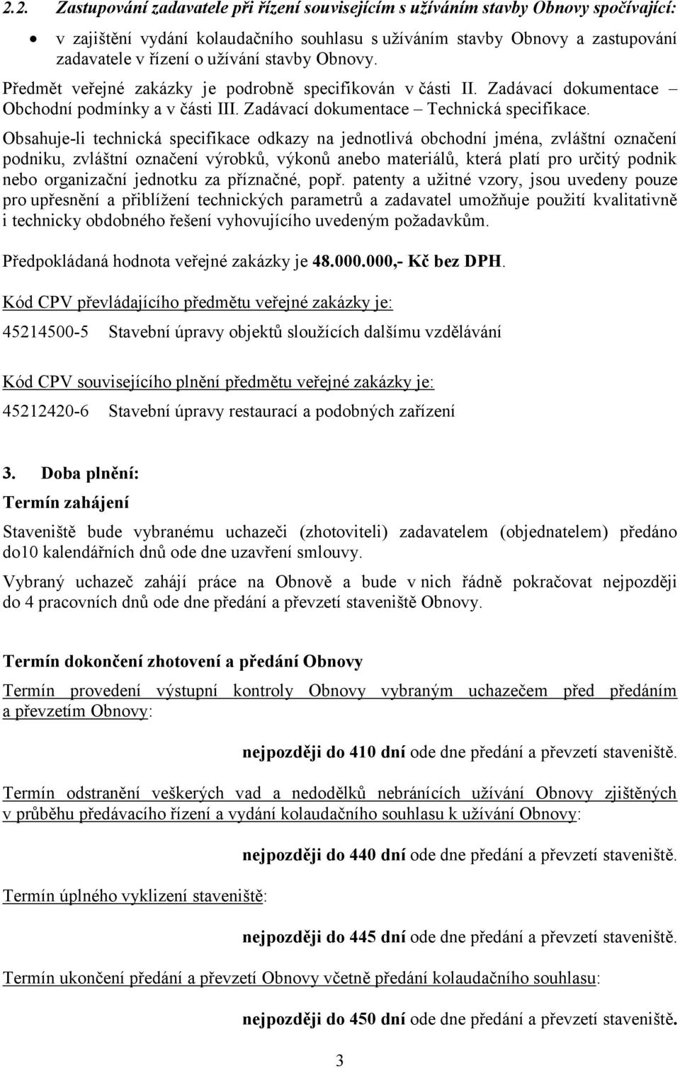 Obsahuje-li technická specifikace odkazy na jednotlivá obchodní jména, zvláštní označení podniku, zvláštní označení výrobků, výkonů anebo materiálů, která platí pro určitý podnik nebo organizační