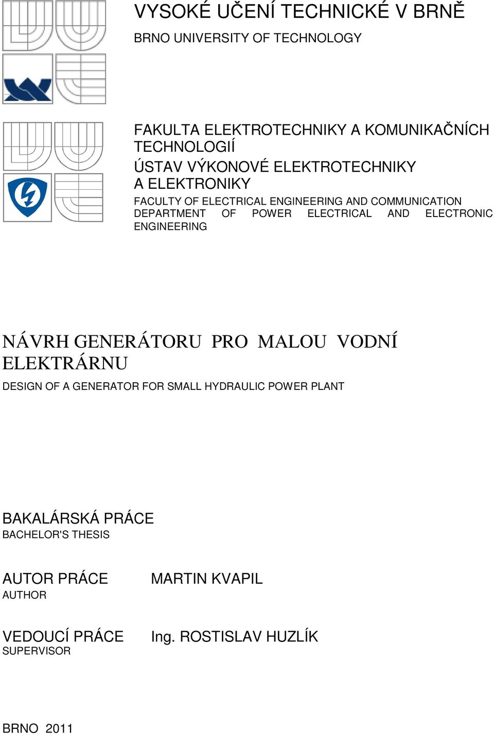 AND ELECTRONIC ENGINEERING NÁVRH GENERÁTORU PRO MALOU VODNÍ ELEKTRÁRNU DESIGN OF A GENERATOR FOR SMALL HYDRAULIC POWER