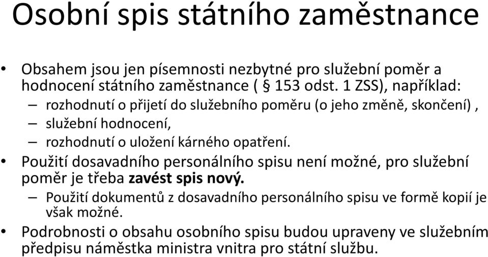 opatření. Použití dosavadního personálního spisu není možné, pro služební poměr je třeba zavést spis nový.