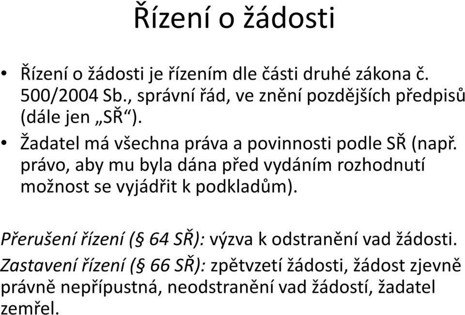 právo, aby mu byla dána před vydáním rozhodnutí možnost se vyjádřit k podkladům).