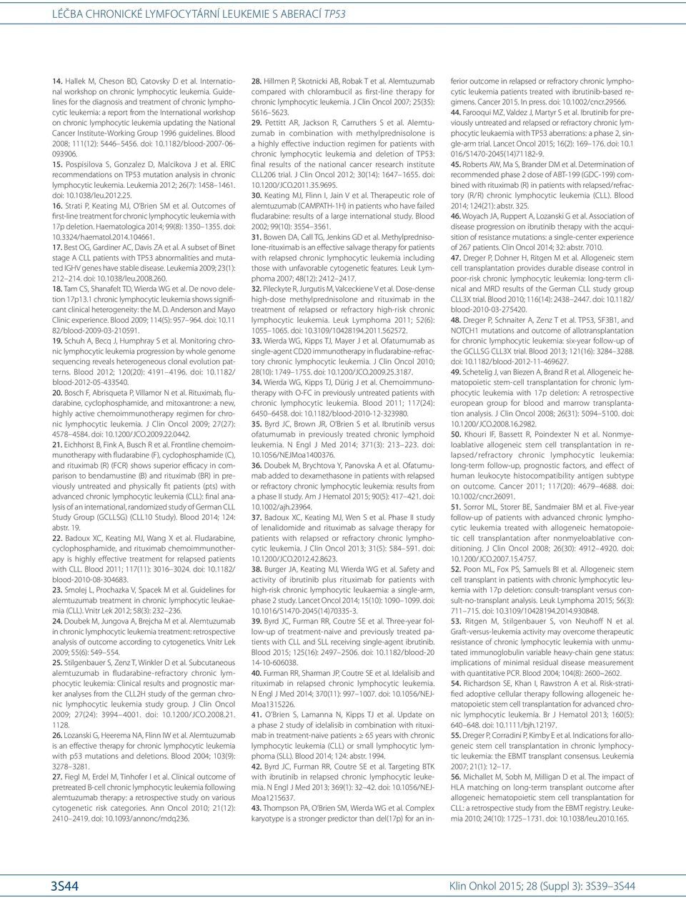 Group 1996 guidelines. Blood 2008; 111(12): 5446 5456. doi: 10.1182/ blood- 2007-06- 093906. 15. Pospisilova S, Gonzalez D, Malcikova J et al.