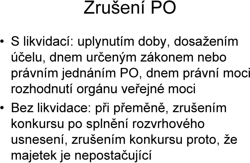 veřejné moci Bez likvidace: při přeměně, zrušením konkursu po splnění