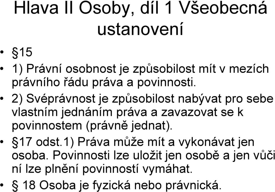 2) Svéprávnost je způsobilost nabývat pro sebe vlastním jednáním práva a zavazovat se k povinnostem