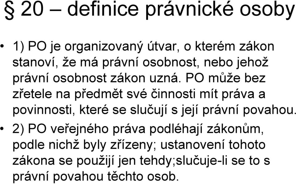 PO může bez zřetele na předmět své činnosti mít práva a povinnosti, které se slučují s její právní