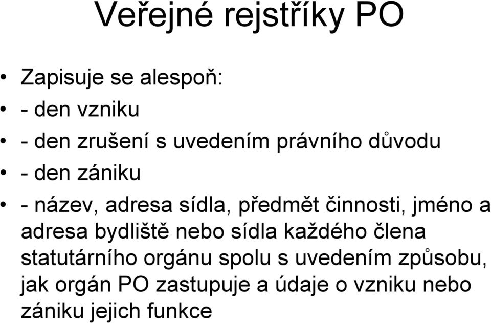 činnosti, jméno a adresa bydliště nebo sídla každého člena statutárního