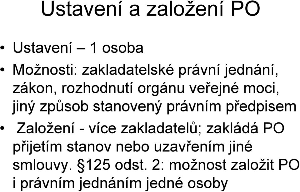 právním předpisem Založení - více zakladatelů; zakládá PO přijetím stanov