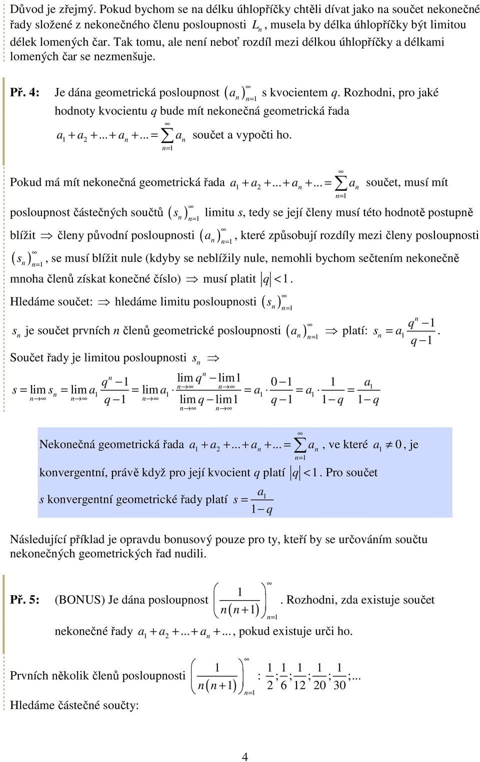 kvocietem q. Rozhodi, pro jké Pokud má mít ekoečá geometrická řd + +.