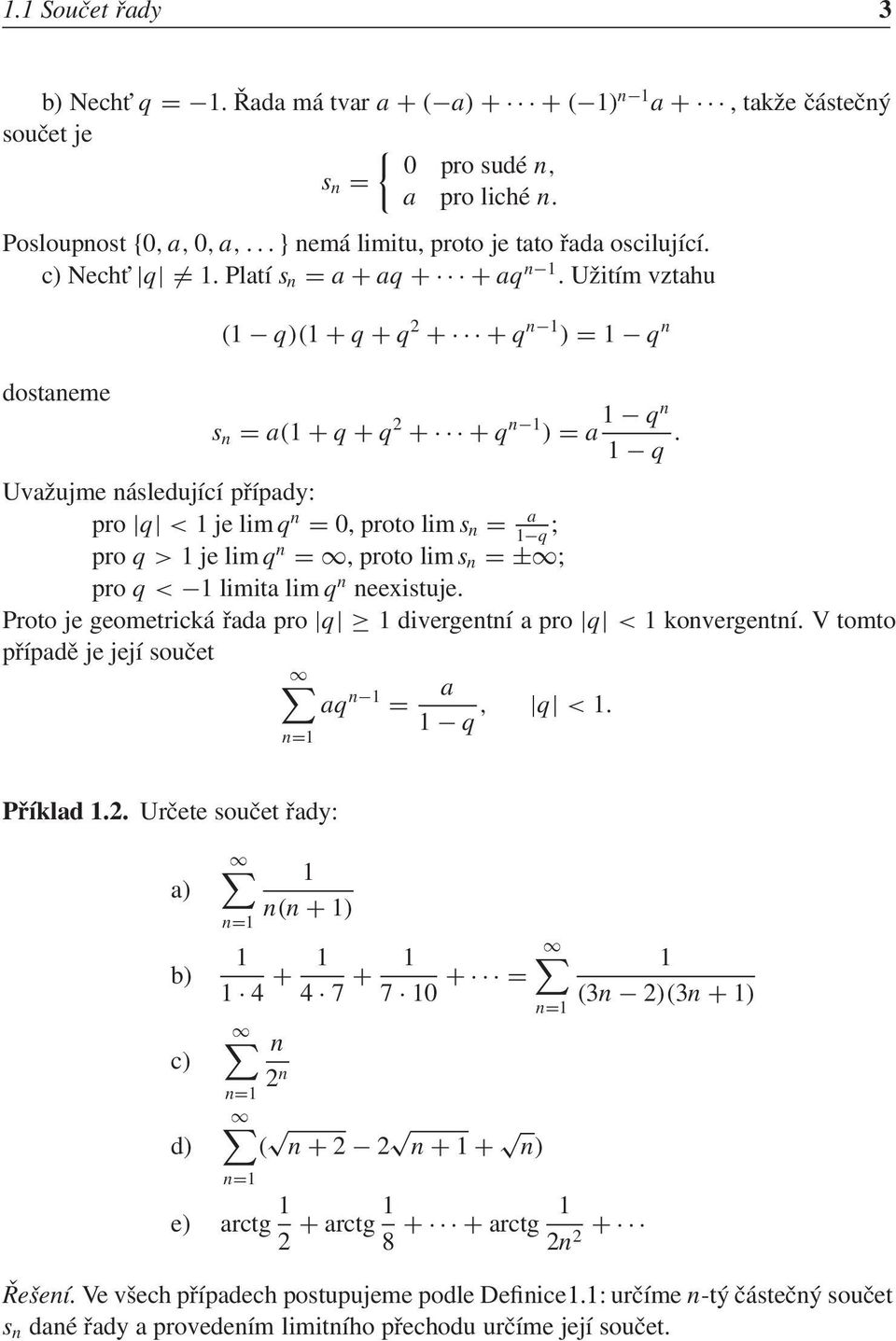 Uva 0 6ujme sleduj c p 0 0 pady: pro q < je lim q = 0, proto lim s = a 6сq ; pro q> je lim q = ч, proto lim s = ю ч; pro q< 6с limita lim q eexistuje.