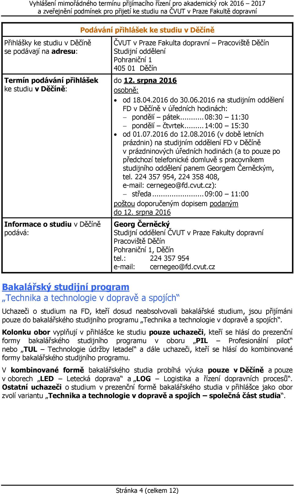 2016 na studijním oddělení FD v Děčíně v úředních hodinách: pondělí pátek... 08: