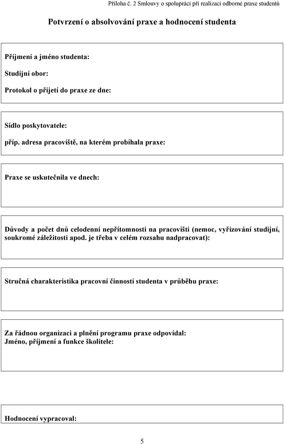 Protokol o přijetí do praxe ze dne: Sídlo poskytovatele: příp.