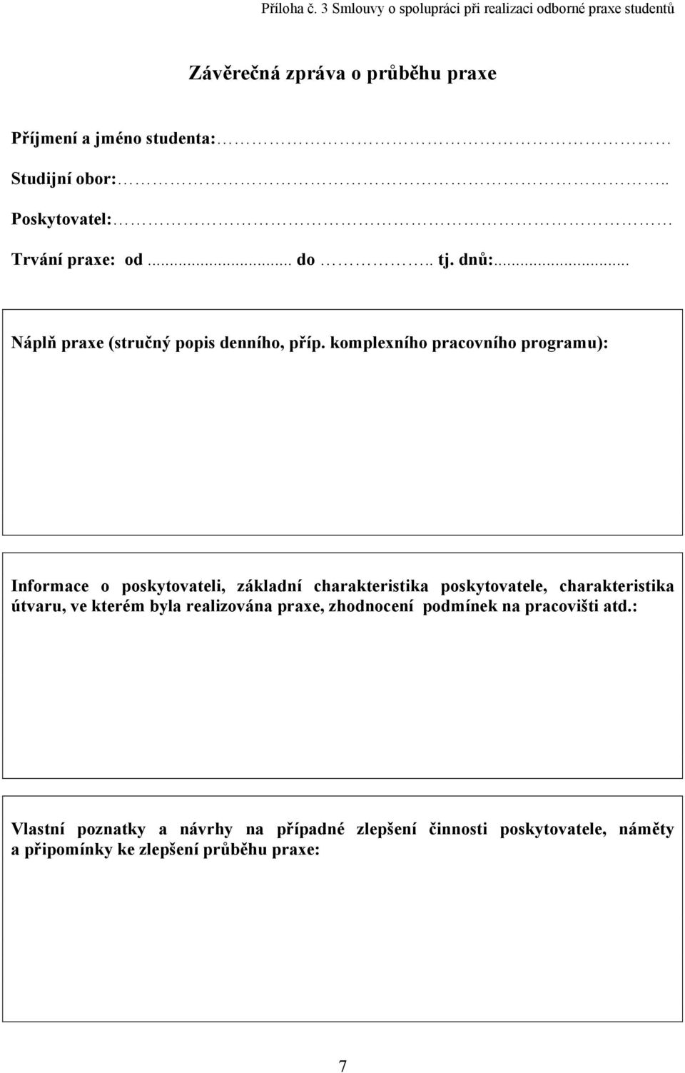 . Poskytovatel: Trvání praxe: od... do.. tj. dnů:... Náplň praxe (stručný popis denního, příp.