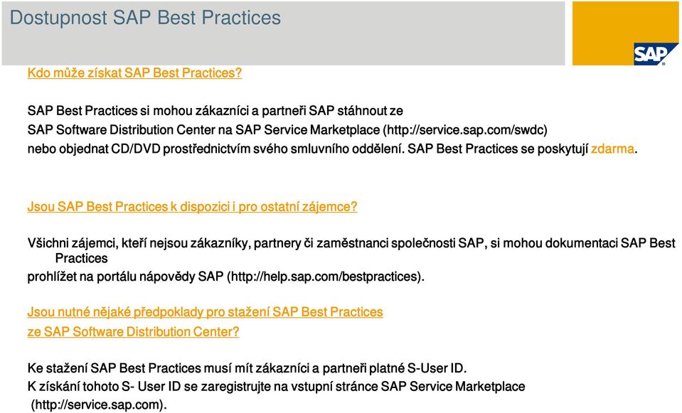 com/swdc) nebo objednat CD/DVD prost ednictvím svého smluvního odd lení. SAP Best Practices se poskytují zdarma. Jsou SAP Best Practices k dispozici i pro ostatní zájemce?