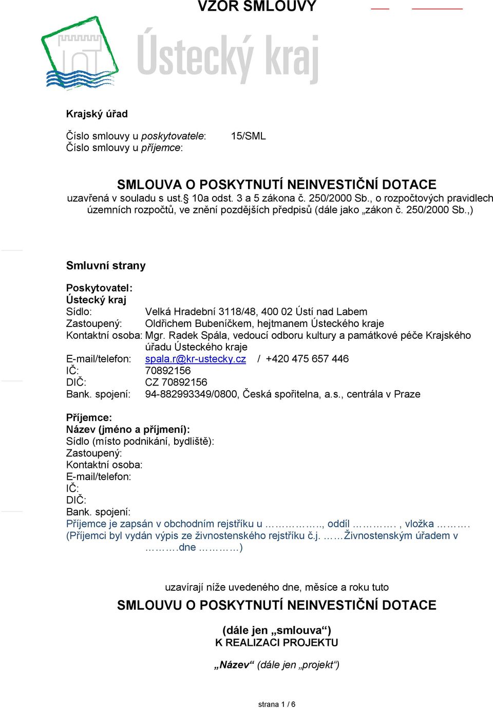 ,) Smluvní strany Poskytovatel: Ústecký kraj Sídlo: Velká Hradební 3118/48, 400 02 Ústí nad Labem Zastoupený: Oldřichem Bubeníčkem, hejtmanem Ústeckého kraje Kontaktní osoba: Mgr.