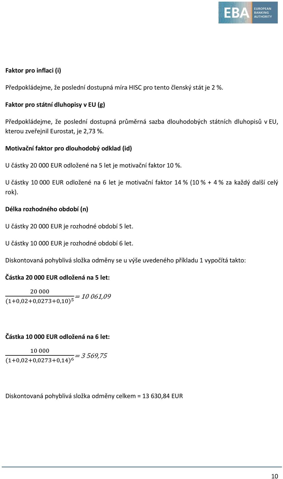 Motivační faktor pro dlouhodobý odklad (id) U částky 20 000 EUR odložené na 5 let je motivační faktor 10 %.