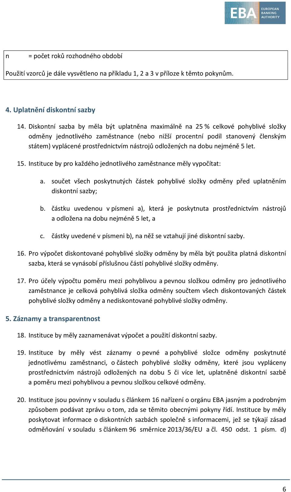 nástrojů odložených na dobu nejméně 5 let. 15. Instituce by pro každého jednotlivého zaměstnance měly vypočítat: a.