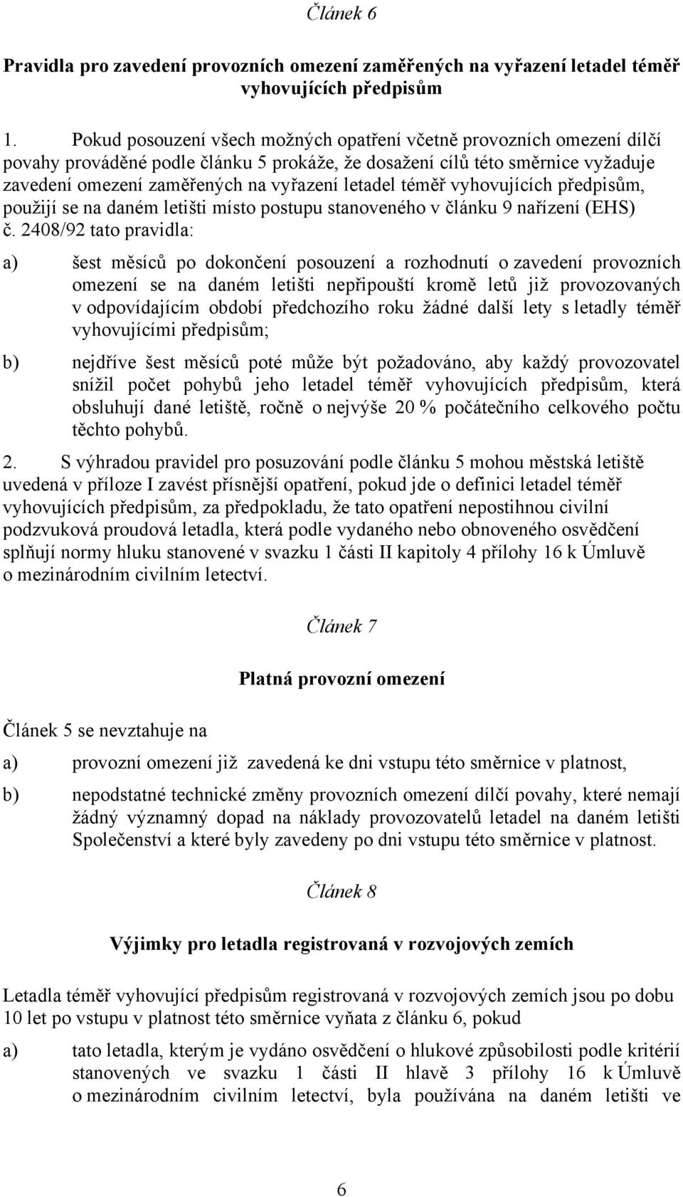 téměř vyhovujících předpisům, použijí se na daném letišti místo postupu stanoveného v článku 9 nařízení (EHS) č.