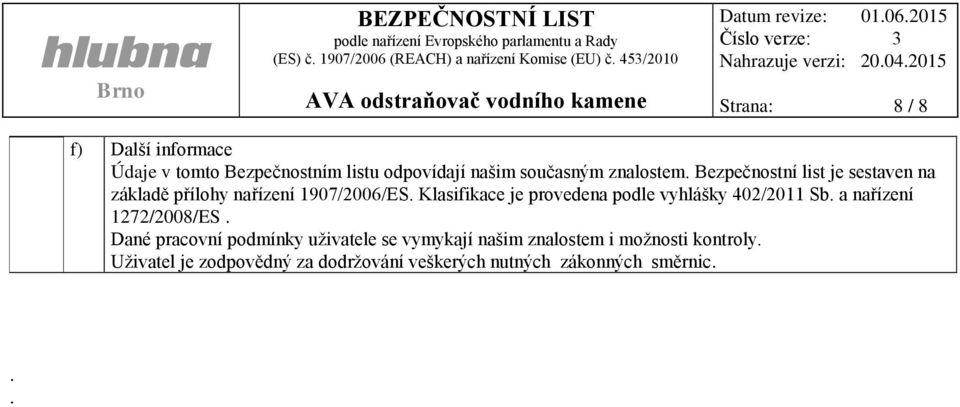 Klasifikace je provedena podle vyhlášky 402/2011 Sb. a nařízení 1272/2008/ES.