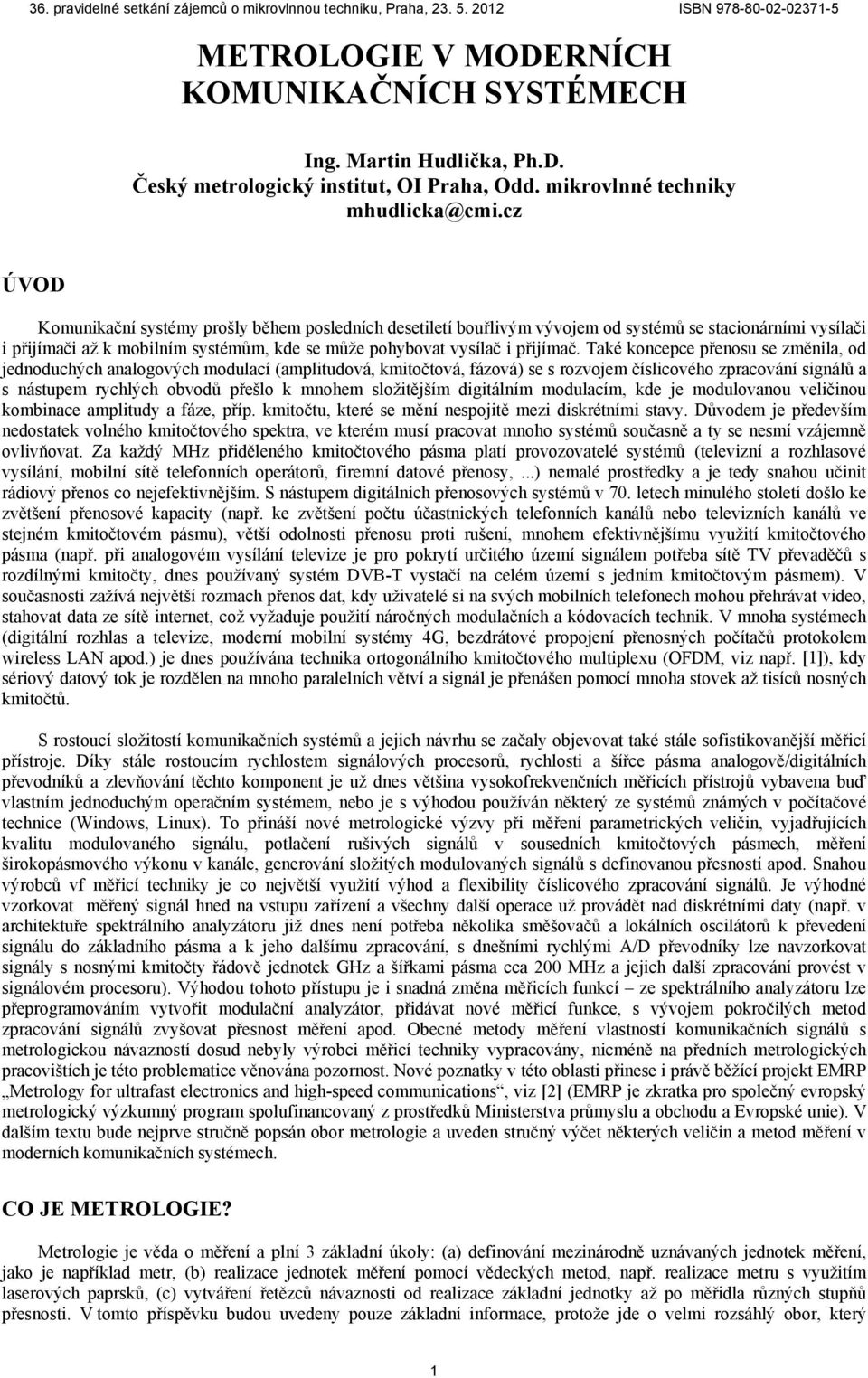 Také koncepce přenosu se změnila, od jednoduchých analogových modulací (amplitudová, kmitočtová, fázová) se s rozvojem číslicového zpracování signálů a s nástupem rychlých obvodů přešlo k mnohem