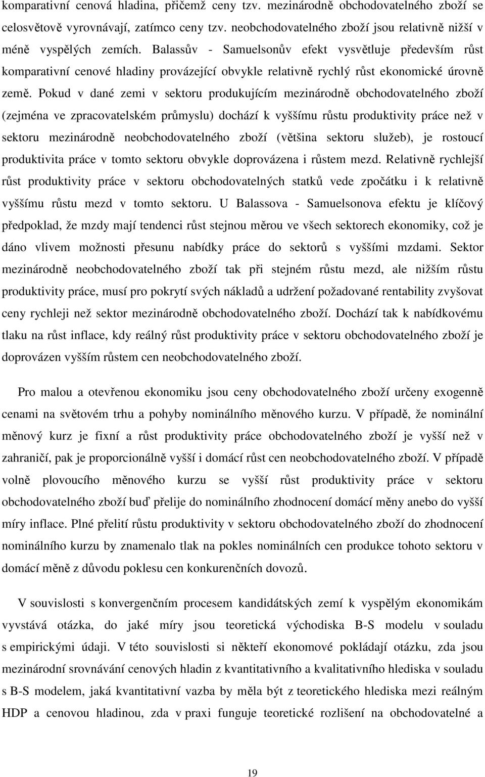 Pokud v dané zemi v sektoru produkujícím mezinárodně obchodovatelného zboží (zejména ve zpracovatelském průmyslu) dochází k vyššímu růstu produktivity práce než v sektoru mezinárodně