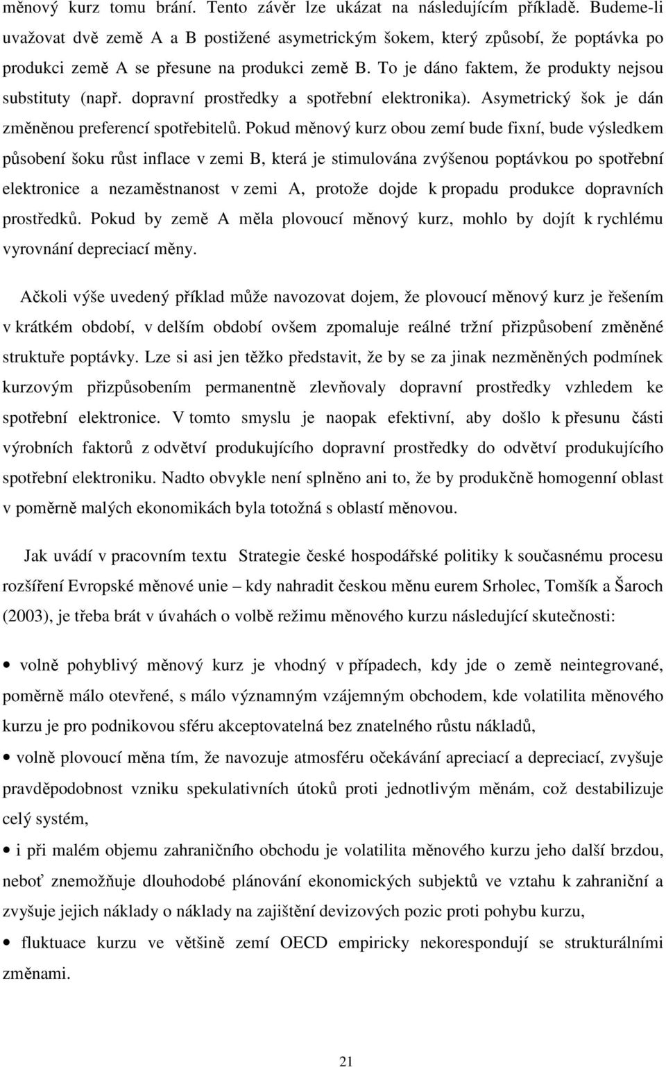 dopravní prostředky a spotřební elektronika). Asymetrický šok je dán změněnou preferencí spotřebitelů.