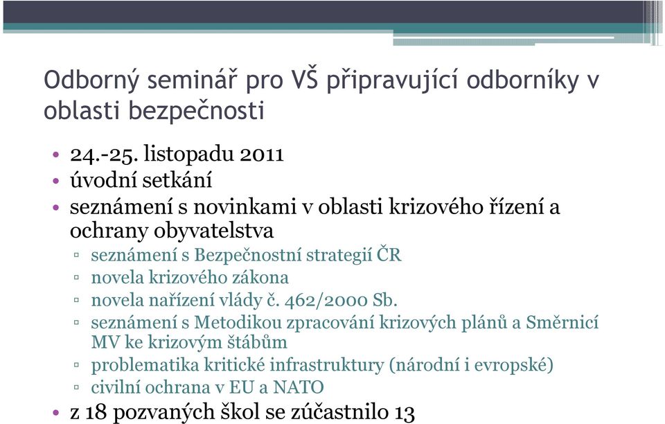 Bezpečnostní strategií ČR novela krizového zákona novela nařízení vlády č. 462/2000 Sb.