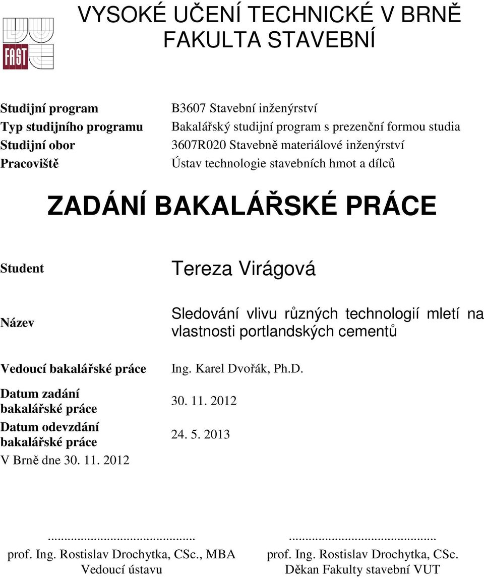 bakalářské práce Datum zadání bakalářské práce Datum odevzdání bakalářské práce V Brně dne 30. 11.