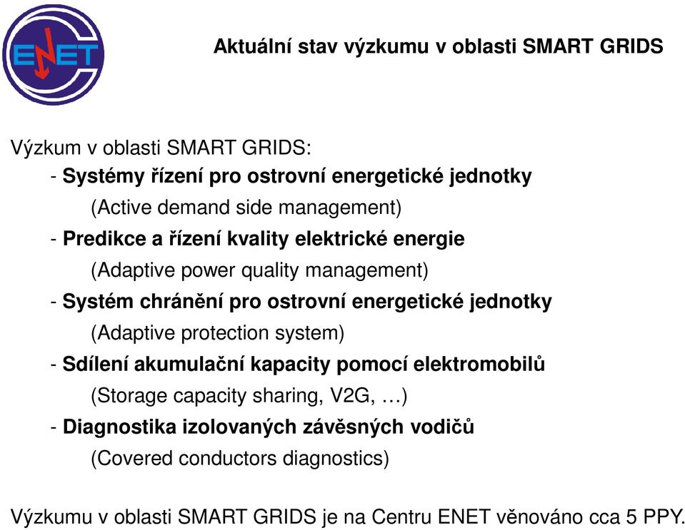 energetické jednotky (Adaptive protection system) - Sdílení akumulační kapacity pomocí elektromobilů (Storage capacity sharing, V2G, ) -