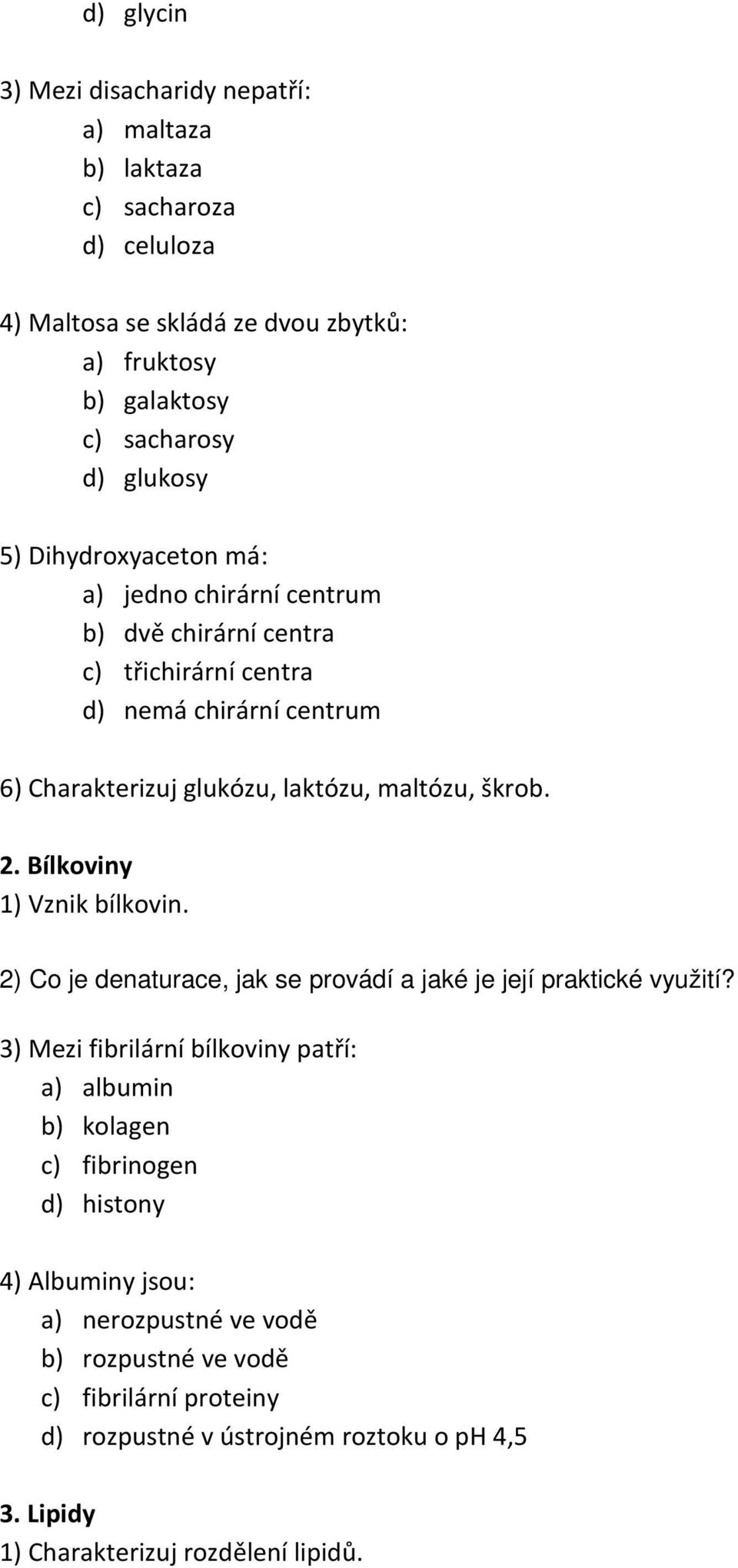 Bílkoviny 1) Vznik bílkovin. 2) Co je denaturace, jak se provádí a jaké je její praktické využití?