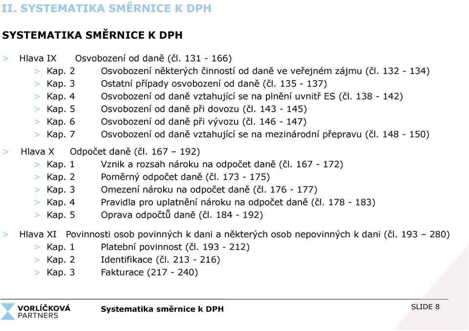 6 Osvobození od daně při vývozu (čl. 146-147) > Kap. 7 Osvobození od daně vztahující se na mezinárodní přepravu (čl. 148-150) > Hlava X Odpočet daně (čl. 167 192) > Kap.