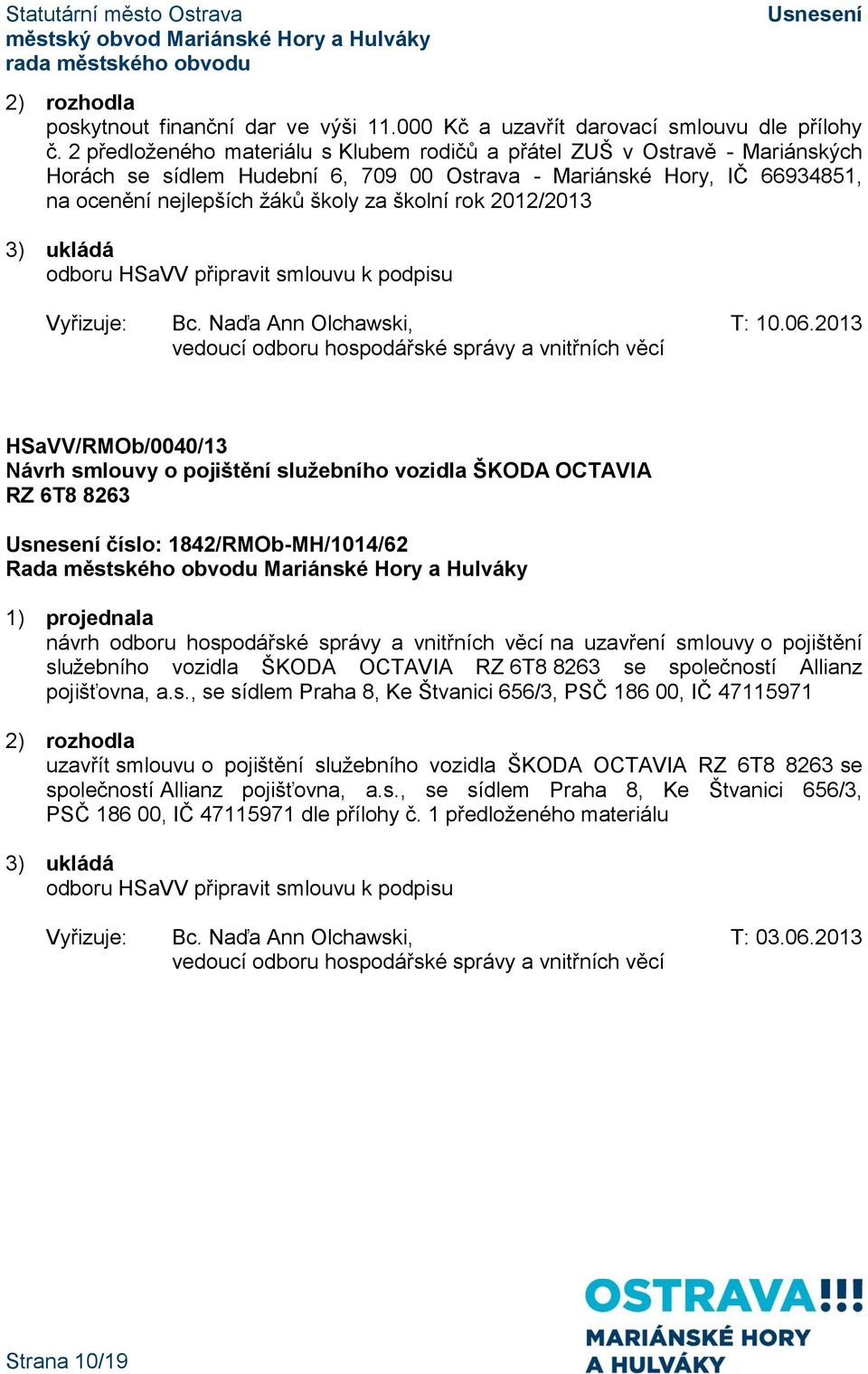 2012/2013 odboru HSaVV připravit smlouvu k podpisu Vyřizuje: Bc. Naďa Ann Olchawski, T: 10.06.