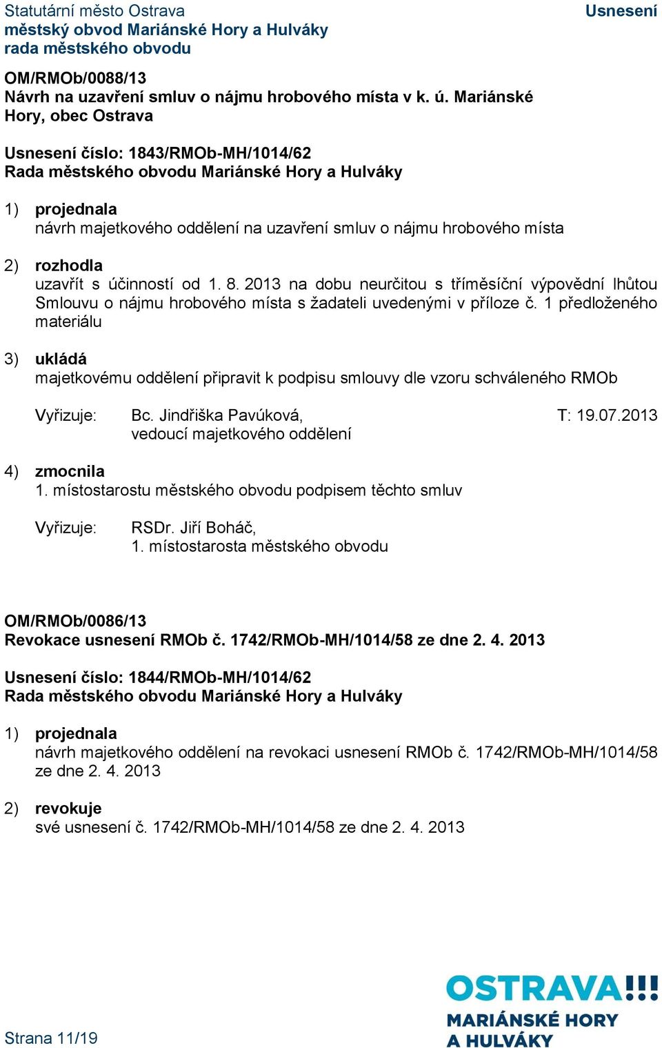 2013 na dobu neurčitou s tříměsíční výpovědní lhůtou Smlouvu o nájmu hrobového místa s žadateli uvedenými v příloze č.