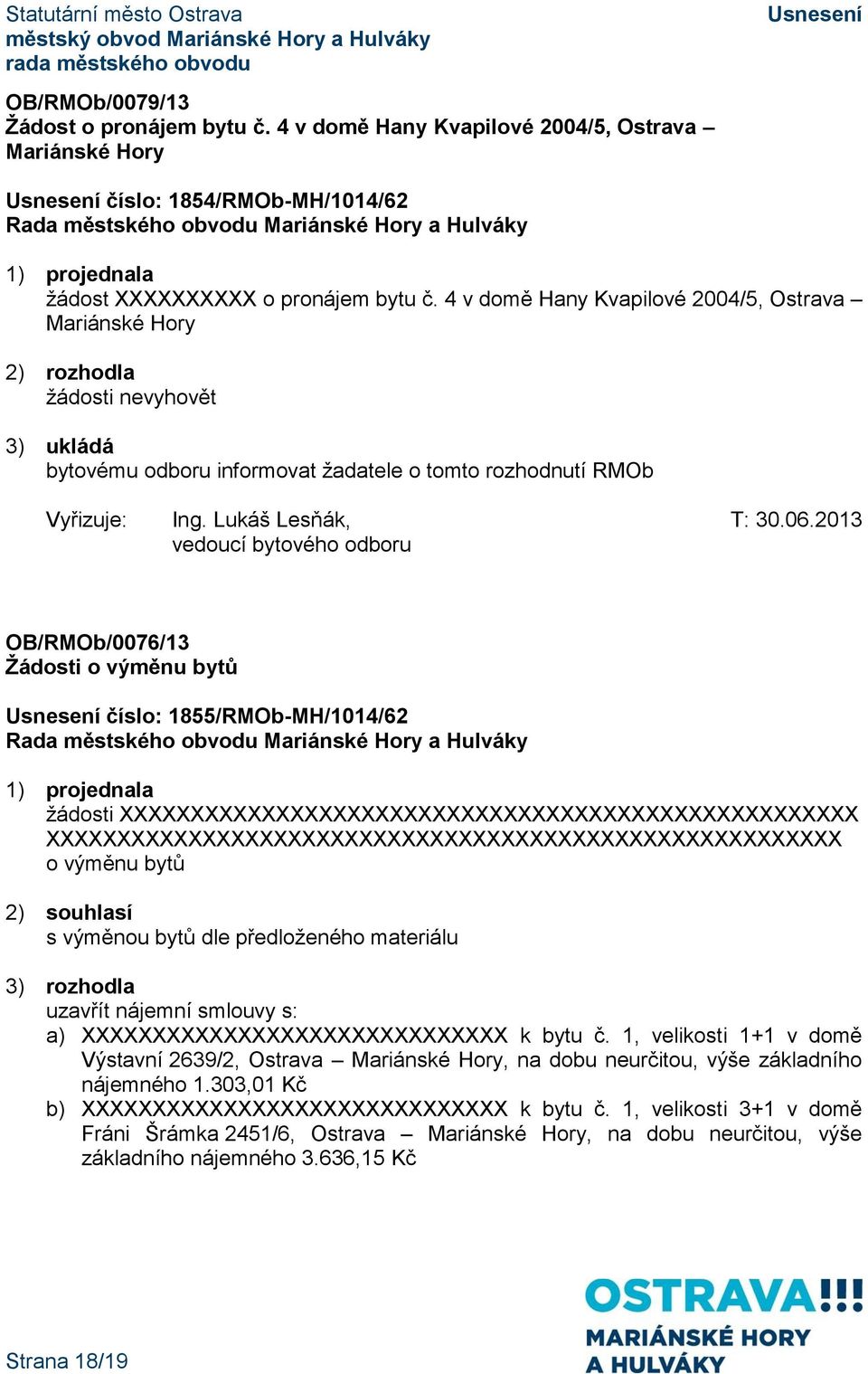 2013 vedoucí bytového odboru OB/RMOb/0076/13 Žádosti o výměnu bytů číslo: 1855/RMOb-MH/1014/62 žádosti XXXXXXXXXXXXXXXXXXXXXXXXXXXXXXXXXXXXXXXXXXXXXXXXXXXX