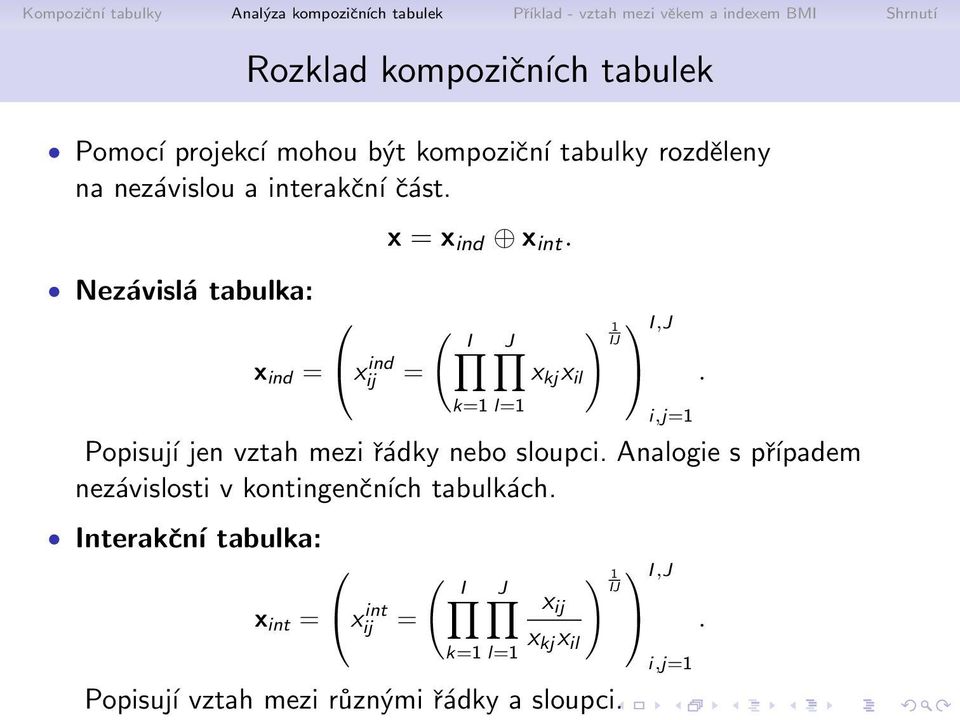 ( I Η J Η k=1 l=1 x kj x il ) 1 IJ 6χ2 6χ4 I,J i,j=1 Popisuj ͺ jen vztah mezi 0 0 dky nebo sloupci.