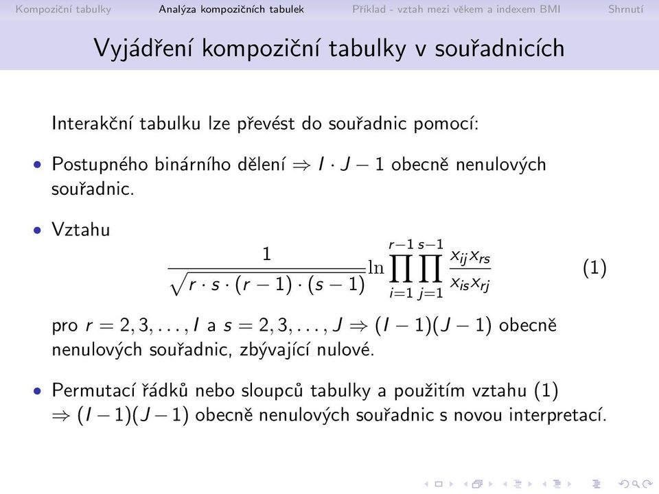 6 1 Vztahu r 6Σ11 1 Η s 6Σ11 Η Μ ln r s (r 6Σ1 1) (s 6Σ1 1) i=1 j=1 x ij x rs x is x rj (1) pro r = 2, 3,..., I a s = 2, 3,.