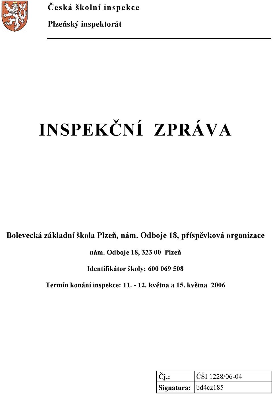 Odboje 18, 323 00 Plzeň Identifikátor školy: 600 069 508 Termín konání