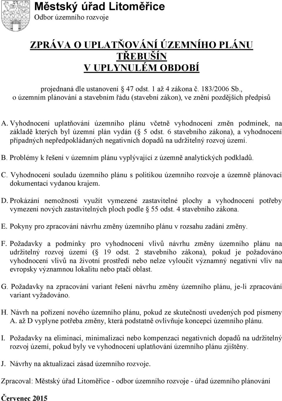 Vyhodnocení uplatňování územního plánu včetně vyhodnocení změn podmínek, na základě kterých byl územní plán vydán ( 5 odst.