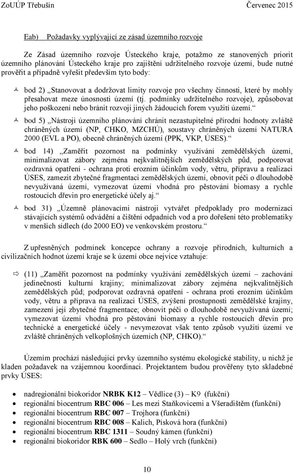 podmínky udržitelného rozvoje), způsobovat jeho poškození nebo bránit rozvoji jiných žádoucích forem využití území.