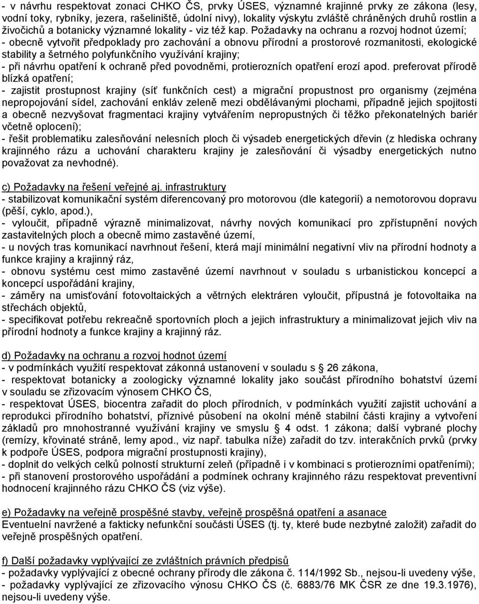 Požadavky na ochranu a rozvoj hodnot území; - obecně vytvořit předpoklady pro zachování a obnovu přírodní a prostorové rozmanitosti, ekologické stability a šetrného polyfunkčního využívání krajiny; -