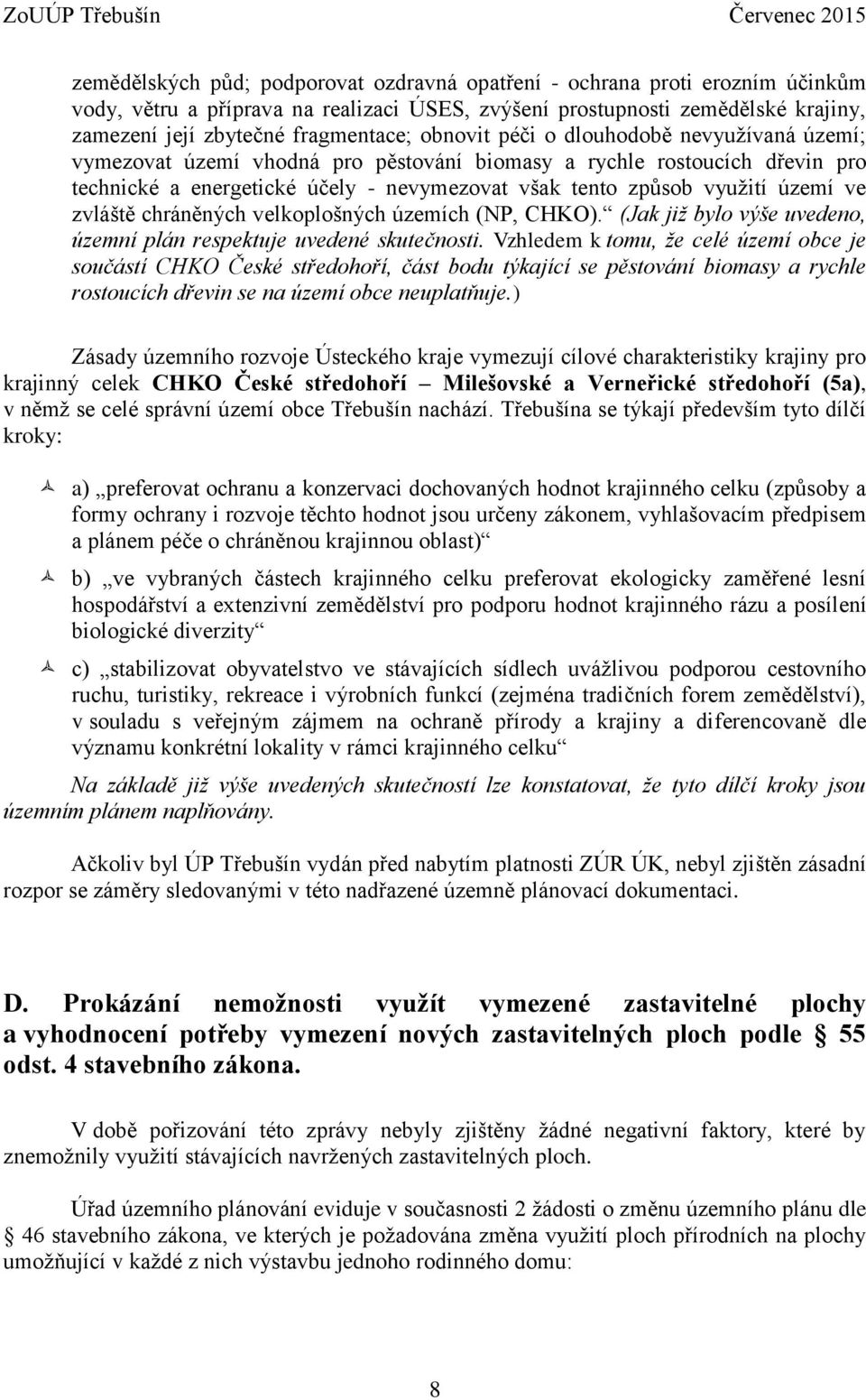 zvláště chráněných velkoplošných územích (NP, CHKO). (Jak již bylo výše uvedeno, územní plán respektuje uvedené skutečnosti.