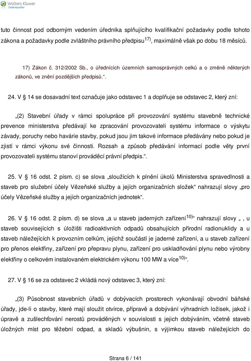 V 14 se dosavadní text označuje jako odstavec 1 a doplňuje se odstavec 2, který zní: (2) Stavební úřady v rámci spolupráce při provozování systému stavebně technické prevence ministerstva předávají