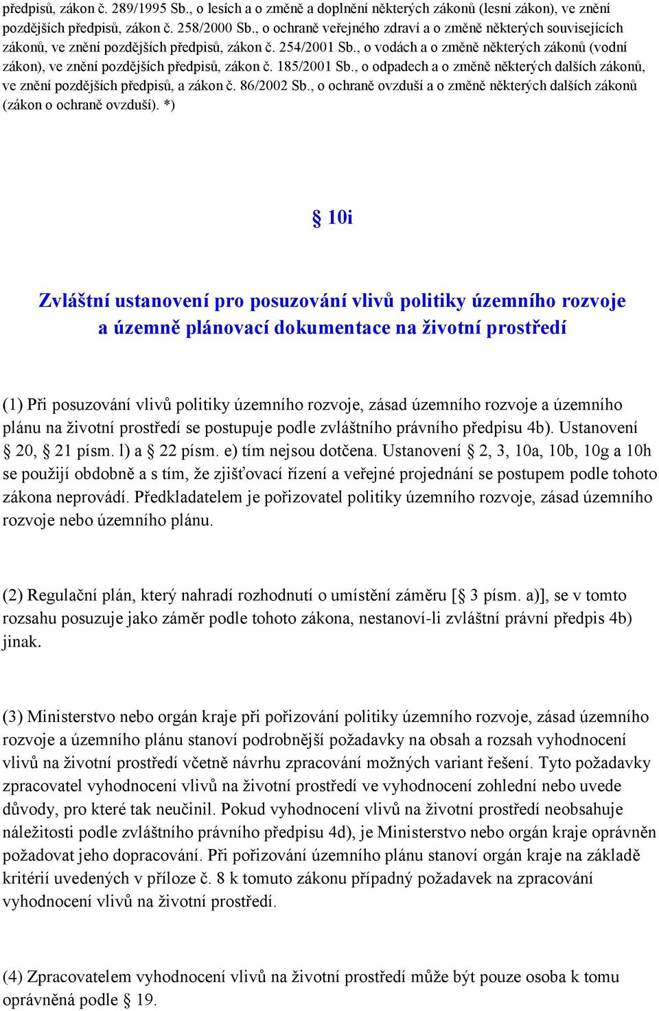 , o vodách a o změně některých zákonů (vodní zákon), ve znění pozdějších předpisů, zákon č. 185/2001 Sb., o odpadech a o změně některých dalších zákonů, ve znění pozdějších předpisů, a zákon č.