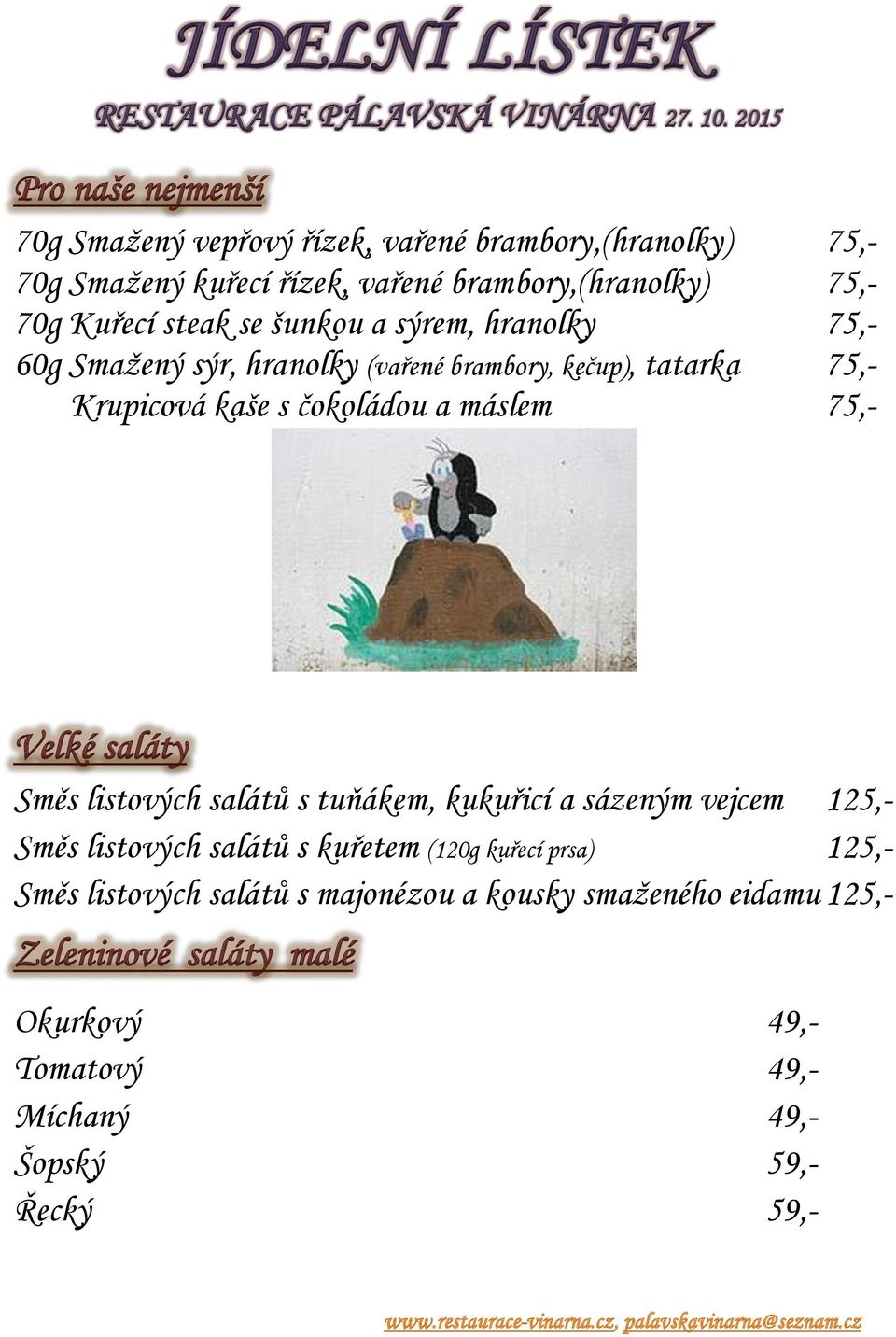 máslem 75,- Velké saláty Směs listových salátů s tuňákem, kukuřicí a sázeným vejcem 125,- Směs listových salátů s kuřetem (120g kuřecí prsa)