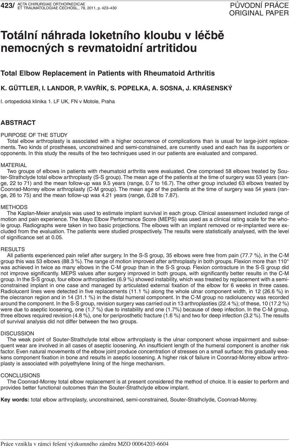 LF UK, FN v Motole, Praha ABSTRACT PURPOSE OF THE STUDY Total elbow arthroplasty is associated with a higher occurrence of complications than is usual for large-joint replacements.