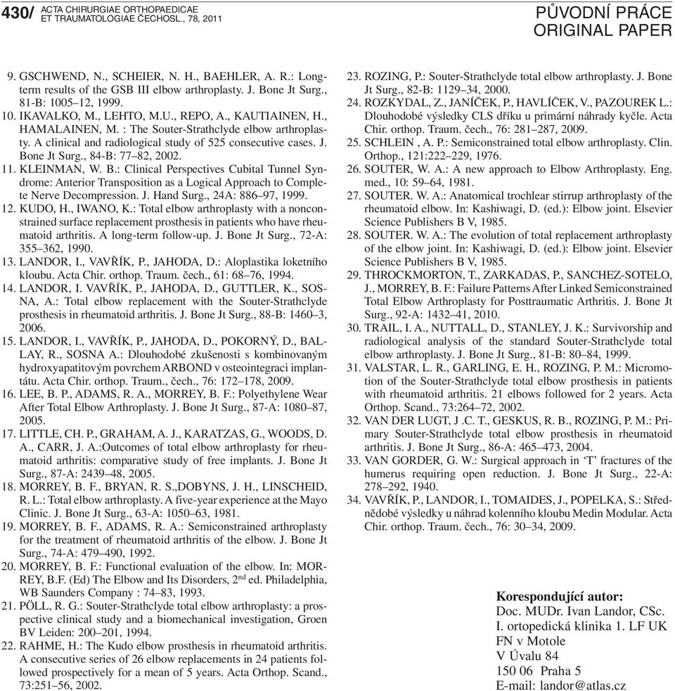 ne Jt Surg., 84-B: 77 82, 2002. 11. KLEINMAN, W. B.: Clinical Perspectives Cubital Tunnel Syndrome: Anterior Transposition as a Logical Approach to Complete Nerve Decompression. J. Hand Surg.