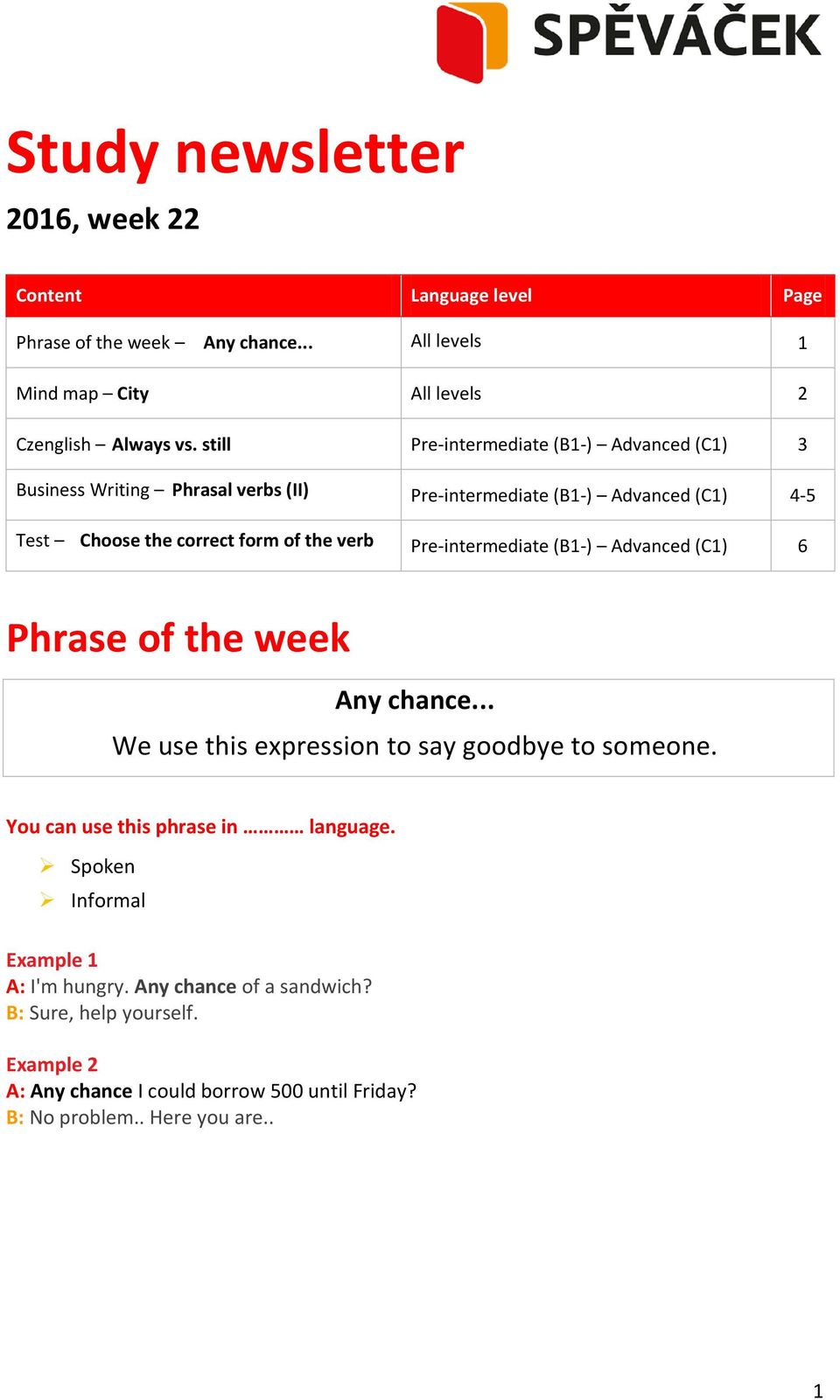 Pre-intermediate (B1-) Advanced (C1) 6 Phrase of the week Any chance... We use this expression to say goodbye to someone. You can use this phrase in language.