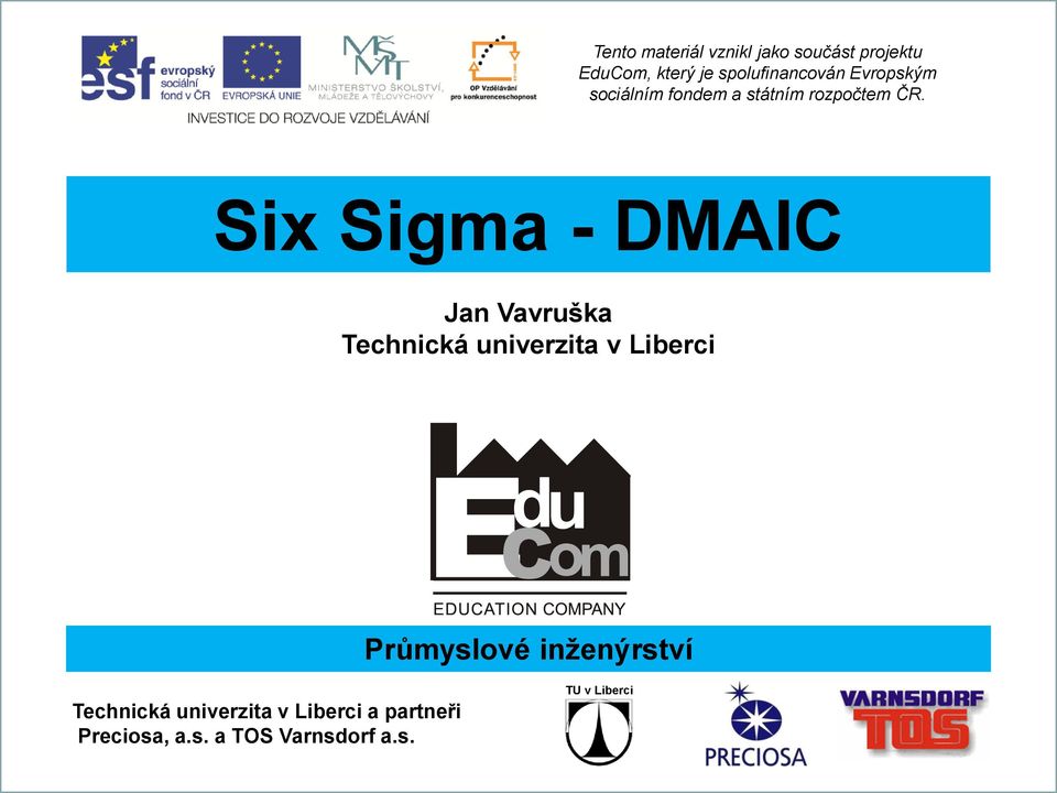 Six Sigma - DMAIC Technická univerzita v Liberci Průmyslové