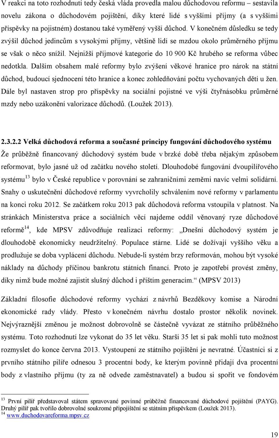 Nejnižší příjmové kategorie do 10 900 Kč hrubého se reforma vůbec nedotkla.