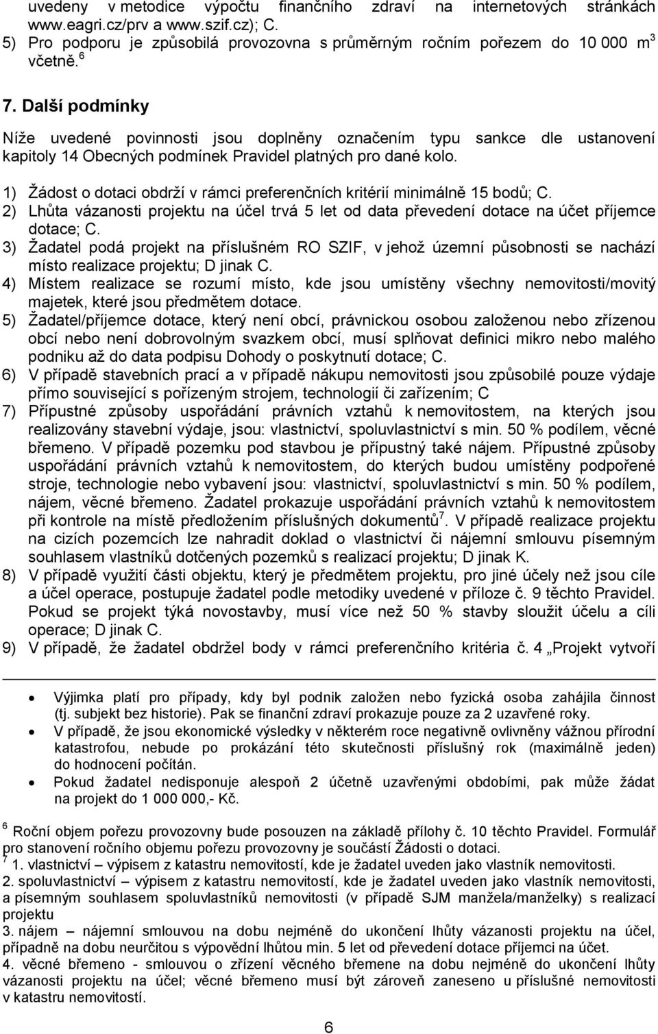 1) Žádost o dotaci obdrží v rámci preferenčních kritérií minimálně 15 bodů; C. 2) Lhůta vázanosti projektu na účel trvá 5 let od data převedení dotace na účet příjemce dotace; C.