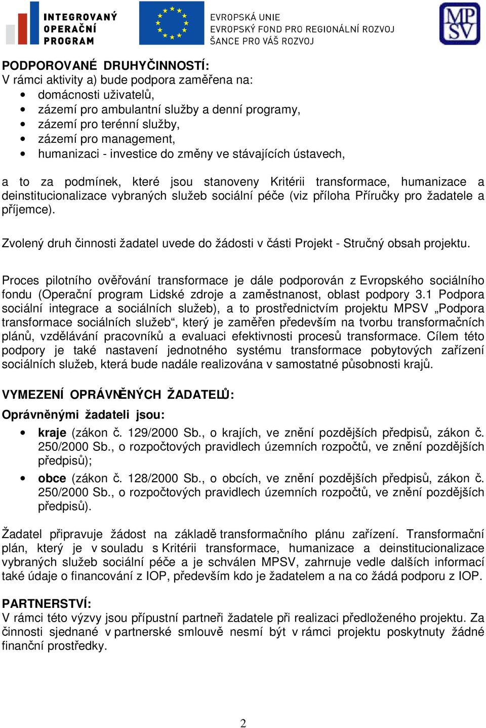 Příručky pro žadatele a příjemce). Zvolený druh činnosti žadatel uvede do žádosti v části Projekt - Stručný obsah projektu.